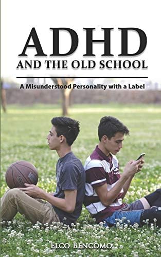 ADHD & the Old School: A misunderstood personality with a label by Elco Bencomo
