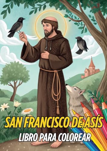 SAN FRANCISCO DE ASIS: LIBRO PARA COLOREAR (Colorea Santos) (Spanish Edition) by José Manuel Gutiérrez Arcos