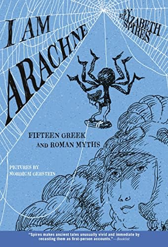I Am Arachne: Fifteen Greek and Roman Myths by Elizabeth Spires