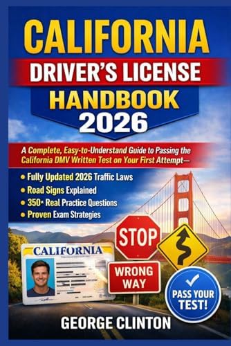 California Driver’s License Handbook 2026: A Complete, Easy-to-Understand Guide to Passing the California DMV Written Test on Your First Attempt—With Fully Updated 2026 Traffic Laws, Road Signs Explai by George Clinton