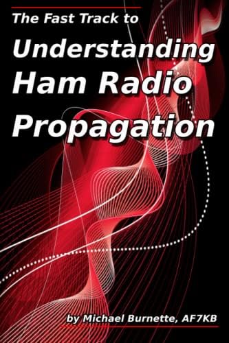 The Fast Track to Understanding Ham Radio Propagation by Michael Burnette