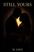 Still Yours: A Second Chance Black Romance by M. Love