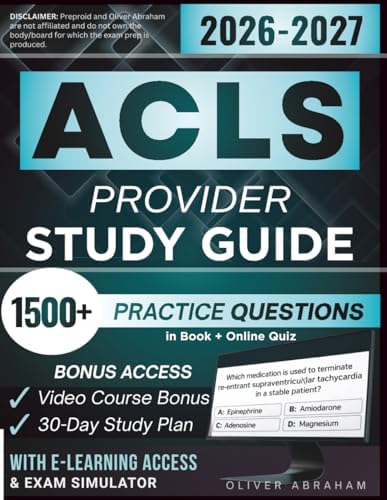 ACLS PROVIDER STUDY GUIDE 2026 – 2027: Extended Edition Comprising Detailed Review for the Latest AHA Certification, 1500+ Verified Questions and Answers and Hours of E-Learning Access to Pass by Oliver Abraham