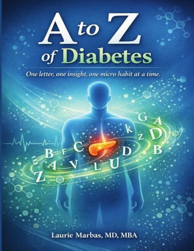 A to Z of Diabetes By Laurie Marbas, MD, MBA: One Letter, One Insight, One Micro Habit At A Time by Laurie Marbas