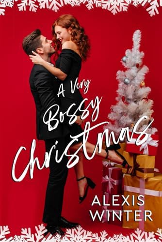 A Very Bossy Christmas: An Enemies to Lovers, Office Holiday Romance by Alexis Winter
