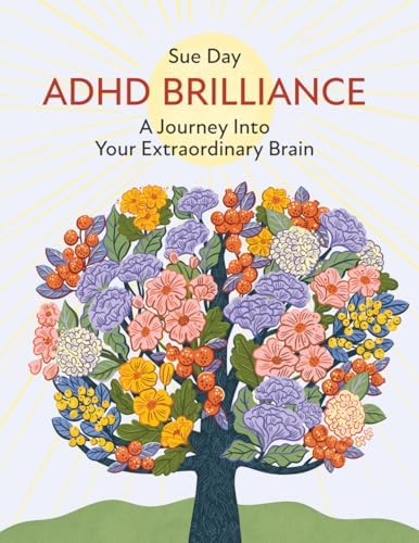 ADHD Brilliance: A Journey Into Your Extraordinary Brain by Sue Day