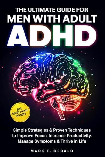 The Ultimate Guide For Men With Adult ADHD: Simple Strategies & Proven Techniques to Improve Focus, Increase Productivity, Manage Symptoms & Thrive in Life by Mark Fitzgerald