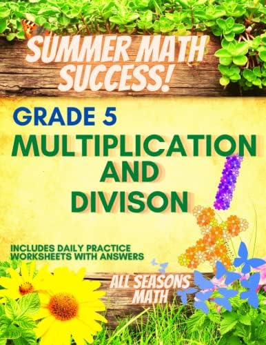 Summer Math Success: 5th Grade Multiplication and Division Workbooks: Single and Multi Digit Multiplication and Division Worksheets for Kids with Answers by All_Seasons_Math Teachers Publishing