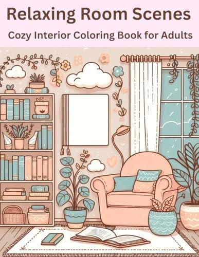 Relaxing Room Scenes: Cozy Interior Coloring Book for Adults by Nora Bloom