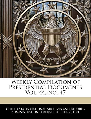 Weekly Compilation of Presidential Documents Vol. 44, No. 47 by United States National Archives and Reco
