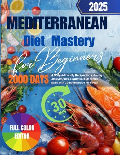 Mediterranean Diet Mastery for Beginners: 2000 Days of Budget-Friendly Recipes for a Healthy Lifestyle | Quick & Nutritious 30-Minute Meals with Comprehensive Meal Plan by Maggie Macy