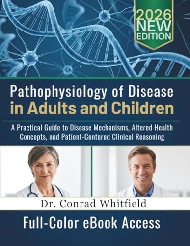 Pathophysiology of Disease in Adults and Children: A Practical Guide to Disease Mechanisms, Altered Health Concepts, and Patient-Centered Clinical Reasoning by Dr. Conrad Whitfield