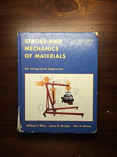 Statics and Mechanics of Materials: An Integrated Approach by William F. Riley