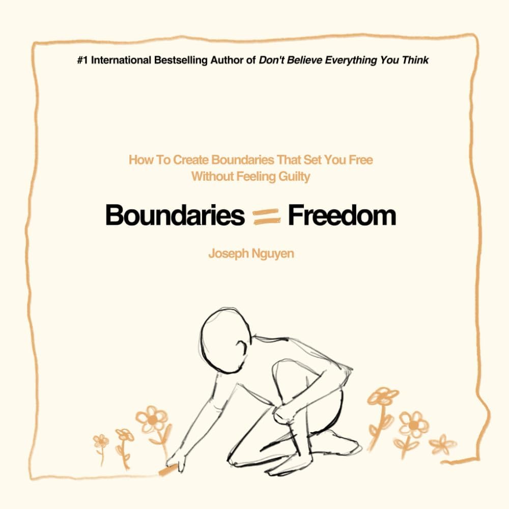Boundaries = Freedom: How To Create Boundaries That Set You Free Without Feeling Guilty (Beyond Suffering) by Joseph Nguyen