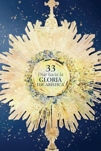 33 días hacia la gloria eucarística (33 Days to Eucharistic Glory Spanish Edition) by Matthew Kelly