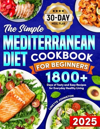 The Simple Mediterranean Diet Cookbook for Beginners: 1800+ Days of Tasty and Easy Recipes for Everyday Healthy Living . Includes 30-day meal plan by Linette Johnston