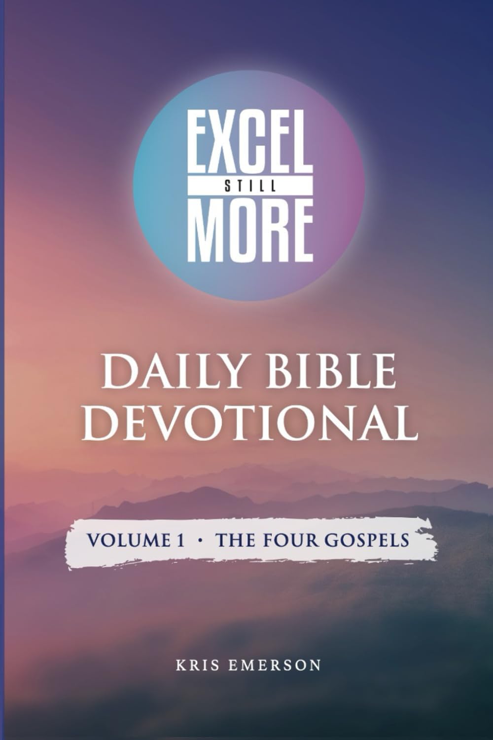 Daily Bible Devotional (Volume 1 - The Four Gospels): A Spiritual Companion to Personal Bible Study by Kris S Emerson