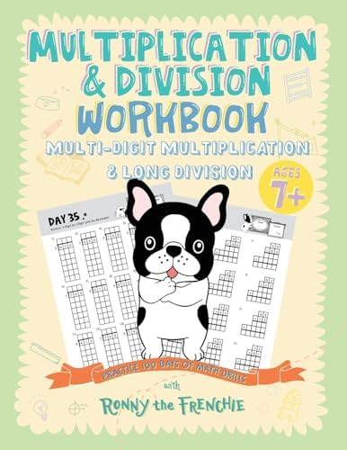 Multiplication & Division Workbook - Multi-Digit Multiplication & Long Division: Practice 100 Days of Math Drills with Ronny the Frenchie by Ronny the Frenchie