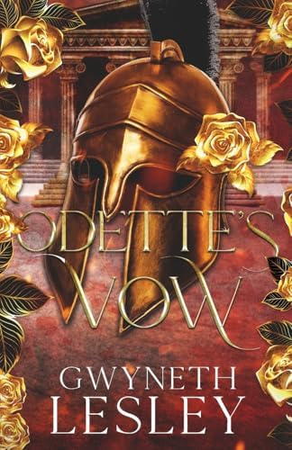 Odette’s Vow: Inspired by the Iliad and Odyssey (Vows of the Lost Epics) by Gwyneth Lesley