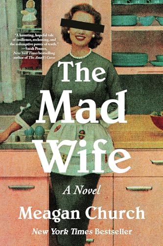 The Mad Wife: A Bestselling Novel of Motherhood and Madness by Meagan Church