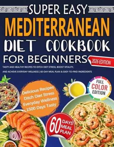Super Easy Mediterranean Diet Cookbook for Beginners: Tasty and Healthy Recipes to Ditch Diet Stress, Boost Vitality, and Achieve Everyday Wellness | 60-Day Meal Plan & Easy-to-Find Ingredients by Emilia Rosetti