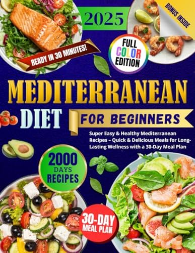 Mediterranean Diet for Beginners: Super Easy & Healthy Mediterranean Recipes – Quick & Delicious Meals for Long-Lasting Wellness with a 30-Day Meal Plan by Miles K. Rowan