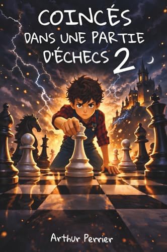 Coincés dans une partie d'échecs 2 - Une aventure fantastique à partir de 9 ans - Pour les passionné(e)s d'échecs et de jeux. (French Edition) by Arthur Perrier