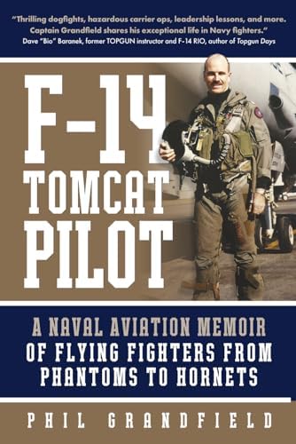 F-14 Tomcat Pilot: A Naval Aviation Memoir of Flying Fighters from Phantoms to Hornets by Phil Grandfield