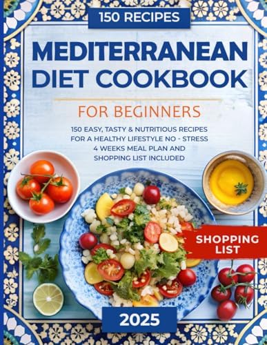 Mediterranean Diet Cookbook for Beginners: 150 Easy, Tasty, & Nutritious Recipes for a Healthy Lifestyle | No - Stress 4 Weeks Meal Plan and Shopping List Included by Anastasia Jennings