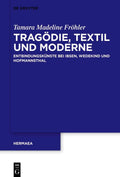 Tragödie, Textil und Moderne: Entbindungskünste bei Ibsen, Wedekind und Hofmannsthal (Hermaea. Neue Folge, 160) (German Edition) by Tamara Madeline Fröhler