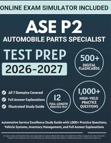 ASE P2 Automobile Parts Specialist Test Prep: Automotive Service Excellence Study Guide with 1,000+ Practice Questions, Vehicle Systems, Inventory Management, and Full Answer Explanations by Richard C. Thigpen
