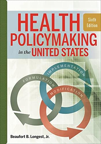 Health Policymaking in the United States, Sixth Edition by Beaufort Longest
