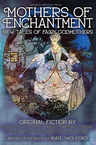 Mothers of Enchantment: New Tales of Fairy Godmothers by Michelle Tang