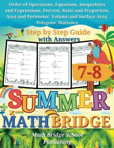 The Summer Math Bridge: A workbook for Grades 7 to 8: Order of Operations, Equations, Inequalities, Expressions, Percent, Ratio, Proportion, Area, ... Guide with Examples, Answers Key Included by Math Bridge School Publishing