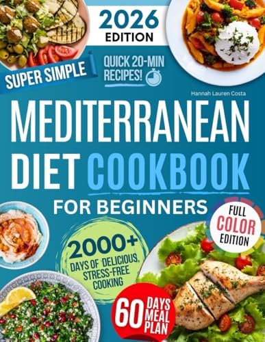 Super Simple & Quick Mediterranean Diet Cookbook for Beginners: Eat Better, Feel Great & Save Time with Fast, Easy, Healthy & Delicious Recipes – No Hassle, Just Simple Ingredients! by Hannah Lauren Costa