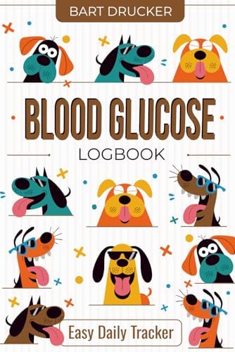 Blood Glucose Logbook: Dogs, Blood Sugar Logbook, 2 Year Planner, Easy Daily Tracker Diabetic Glucose Log Book, Glucose Levels & Meal Notes, Insulin Monitoring, Diabetes Food Journal Record, Diary by Bart Drucker
