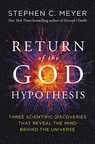 Return of the God Hypothesis: Three Scientific Discoveries That Reveal the Mind Behind the Universe ― As Featured in the Film, The Story of Everything by Stephen C. Meyer
