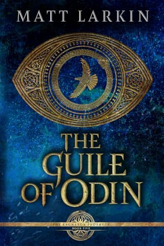 The Guile of Odin: A dark retelling of Norse myth (The Ragnarök Prophecy) by Matt Larkin