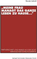 „Meine Frau managt das ganze Leben zu Hause ...“: Partnerschaft und Familie aus der Sicht männlicher Führungskräfte (German Edition) by Renate Liebold