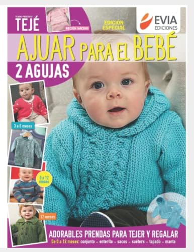 Ajuar para el bebé: Guía de tejido de prendas para bebés (TEJIDO 2 AGUJAS, CROCHET Y OTRAS TECNICAS) (Spanish Edition) by EVIA EDICIONES