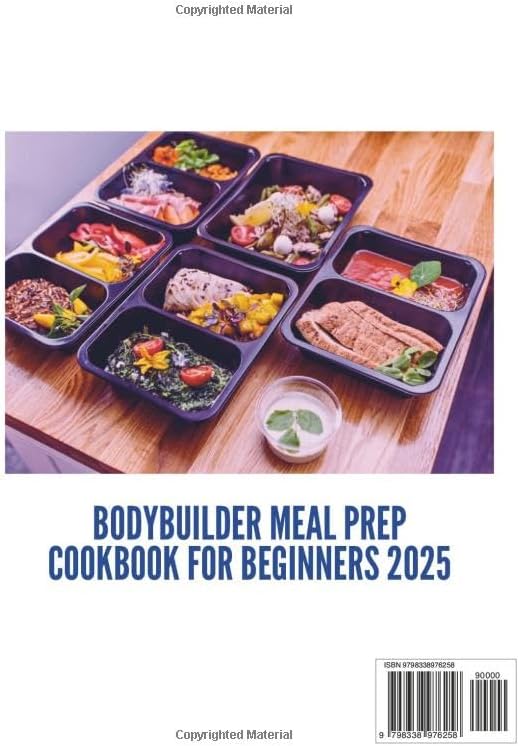 The Essential Bodybuilder Meal Prep Cookbook for Beginners 2025: A Simple Guide to Reaching Your Fitness Goals with Easy, Healthy Recipes and Practical Tips (The Gourmet Kitchen Collection) by Isabelle Tianna