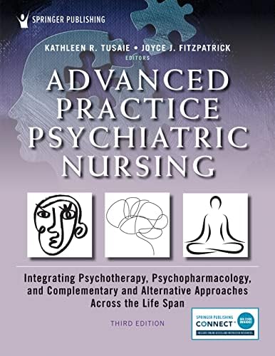 Advanced Practice Psychiatric Nursing: Integrating Psychotherapy, Psychopharmacology, and Complementary and Alternative Approaches Across the Life Span by Kathleen Tusaie PhD APRN-BC