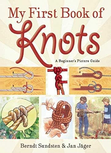 My First Book of Knots: A Beginner's Picture Guide (180 color illustrations) by Berndt Sundsten