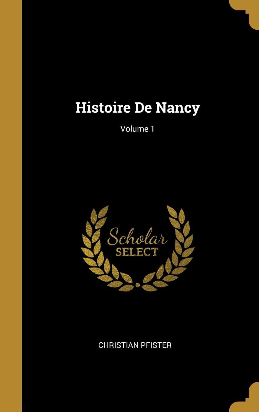 Histoire De Nancy; Volume 1 (French Edition) by Christian Pfister