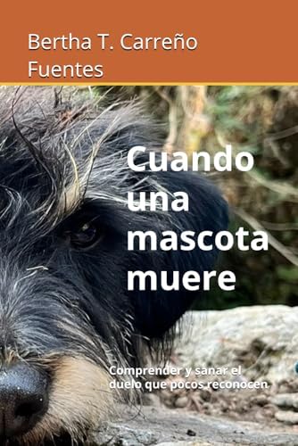 Cuando una mascota muere: Comprender y sanar el duelo que pocos reconocen (Spanish Edition) by Bertha Tzitzitlini Carreño Fuentes