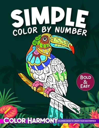 Simple Color by Number Adult Coloring Book: Bold and Easy: Large Print Designs of Flowers, Nature, Landscapes, Animals, Patterns to Enjoy Relaxation and Stress Relief by Color Harmony
