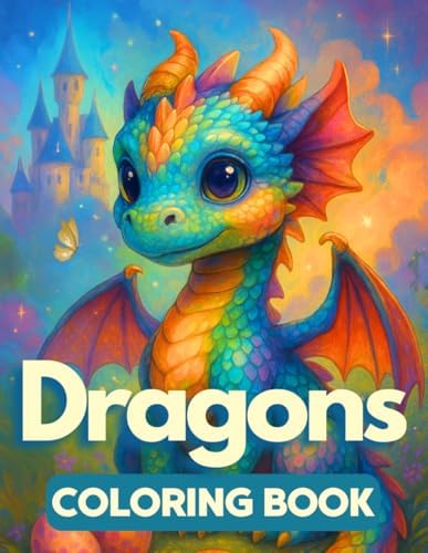 Dragons Coloring Book: 50 Mystical Dragon Illustrations for Kids Ages 9+, Teens, and Adults – A Magical Coloring Journey for Stress Relief, Relaxation, and Creativity by Milla Lucie