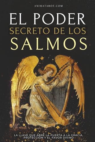 El Poder Secretos de los Salmos: La llave que abre la puerta a la gracia, la protección y el favor divino (Spanish Edition) by animatarot