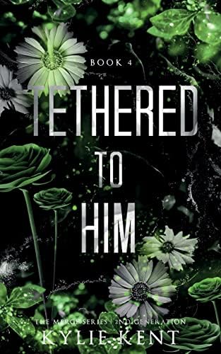 Tethered To Him: A Second Chance Romance (The Merge Series Second Generation) by Kylie Kent