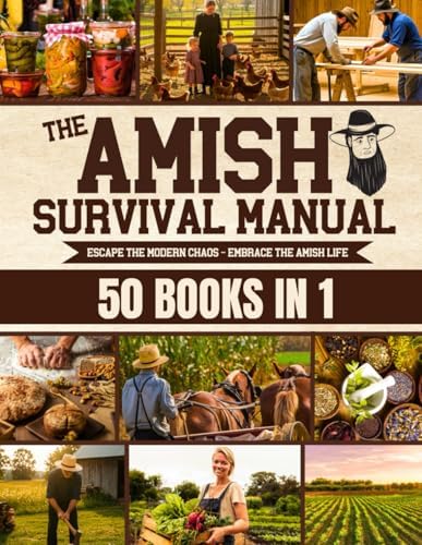 The Complete Amish Survival Manual: Break the Chains of Modern Slavery and Achieve Self-Sufficiency | Herbal Remedies, DIY Projects, Canning, Survival Skills, and Off-Grid Living by Isaiah Schwartz